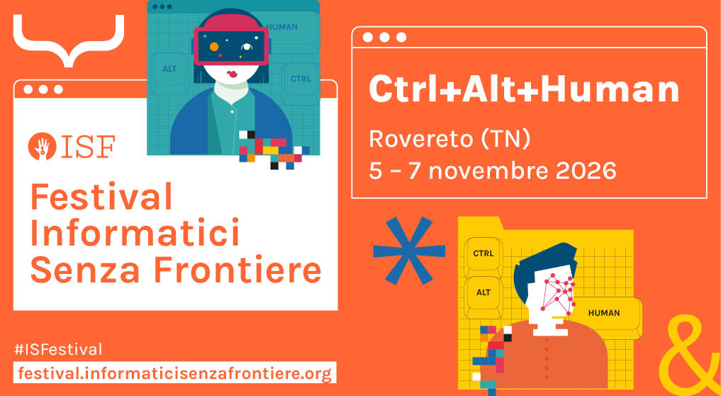 Locandina di presentazione del Festival di Informatici Senza Frontiere. Riporta "Ctrl+Alt+Human, Rovereto (TN(, 5-7 novembre 2026" e "#ISFestival, festival,informaticisenzafrontiere.org"
